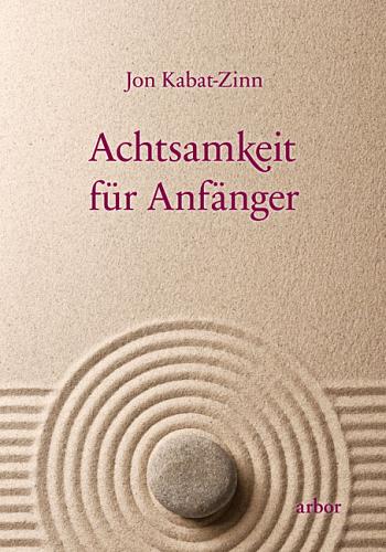 Achtsamkeit für Anfänger - Jon Kabat-Zinn