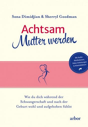 Achtsam Mutter werden von Sona Dimidjian &amp; Sherryl Goodman