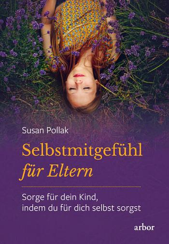 Selbstmitgefühl für Eltern von Susan Pollak