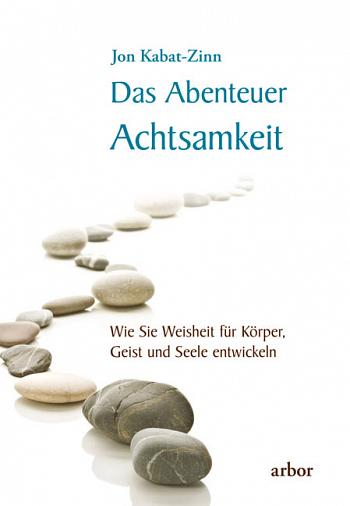 Das Abenteuer Achtsamkeit von Jon Kabat-Zinn