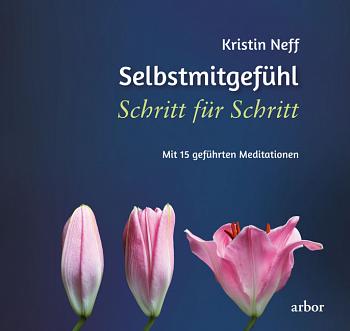 Selbstmitgefühl – Schritt für Schritt von Kristin Neff